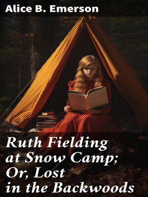 cover image of Ruth Fielding at Snow Camp; Or, Lost in the Backwoods
